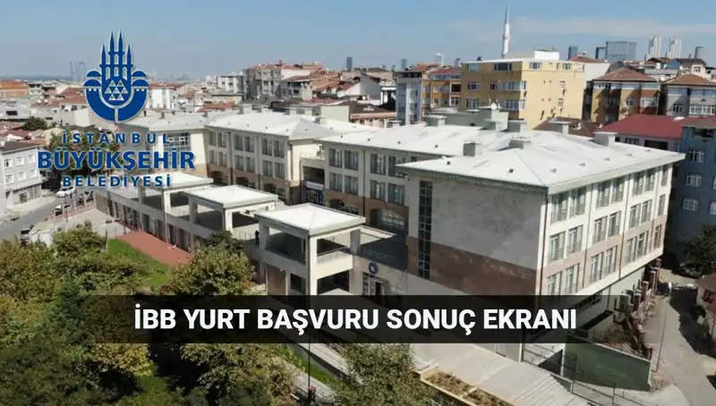 İBB Yurt Sonuçları Ne Zaman Açıklanacak? 2025-2026 Süreci Hakkında Bilmeniz Gerekenler