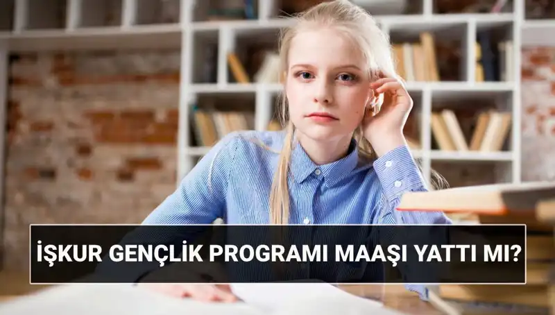İŞKUR Gençlik Programı İçin Ödemeler Başladı: Sorgulama ve Başvuru Şartları Nasıl?